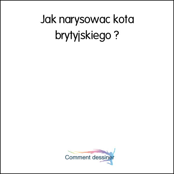 Jak narysować kota brytyjskiego